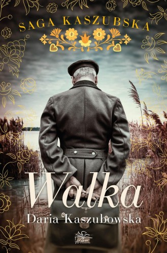 Walka. Saga kaszubska. Tom 4, Daria Kaszubowska
