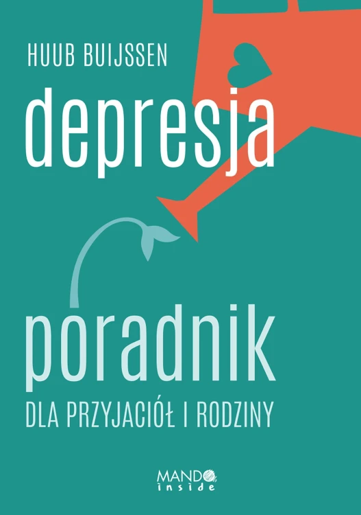 Depresja. Poradnik dla przyjaciół i rodziny wyd. 3