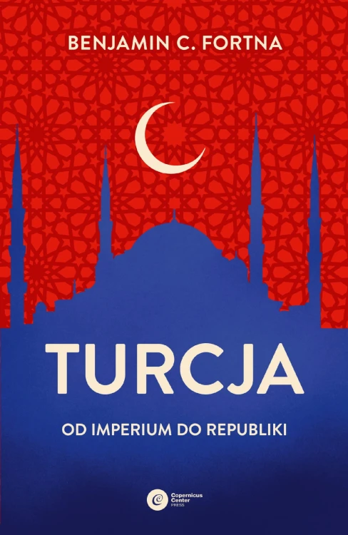 Turcja. Od imperium do republiki, Benjamin Fortna