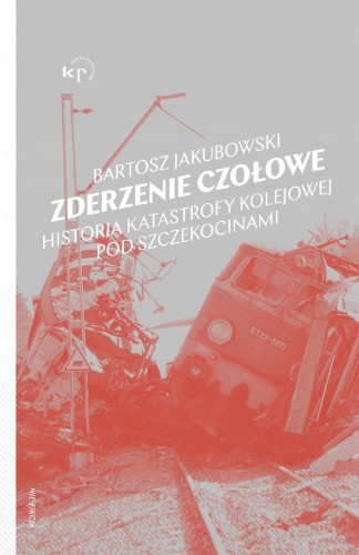 Zderzenie czołowe. Historia katastrofy pod...