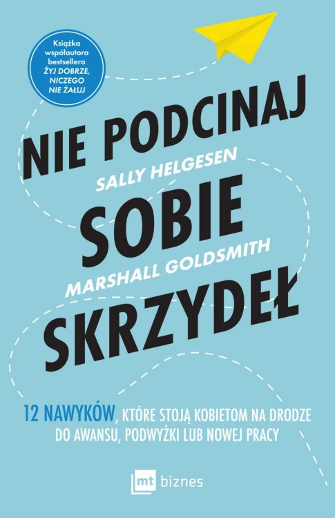 Nie podcinaj sobie skrzydeł. 12 nawyków, które...
