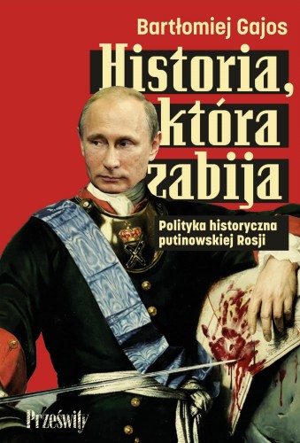 Historia, która zabija. Polityka historyczna...