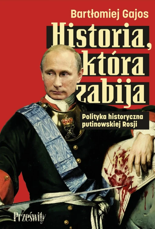Historia, która zabija. Polityka historyczna...