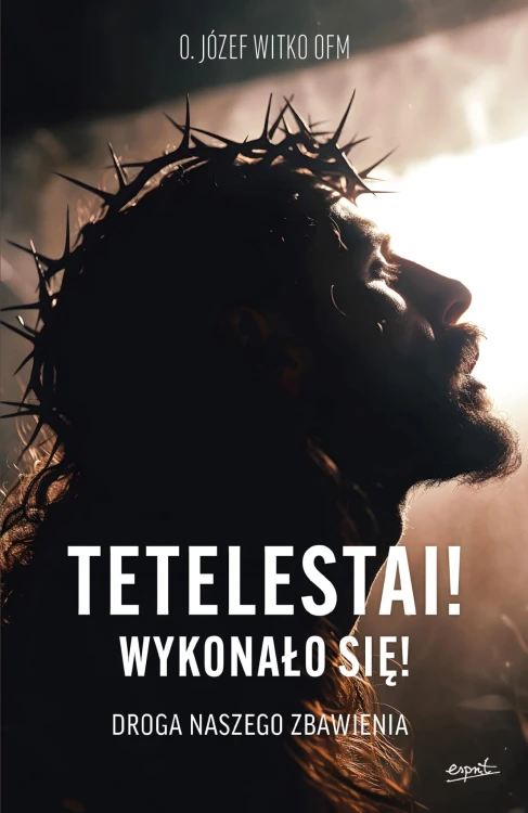 Tetelestai! Wykonało się!. Droga naszego zbawienia