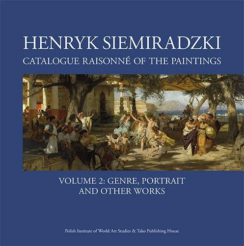 Henryk Siemiradzki. Catalogue Raisonne of the...