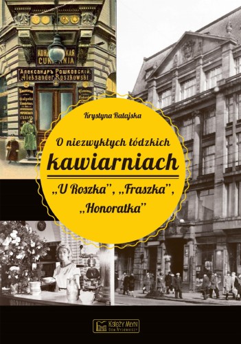 O niezwykłych łódzkich kawiarniach U Roszka,...