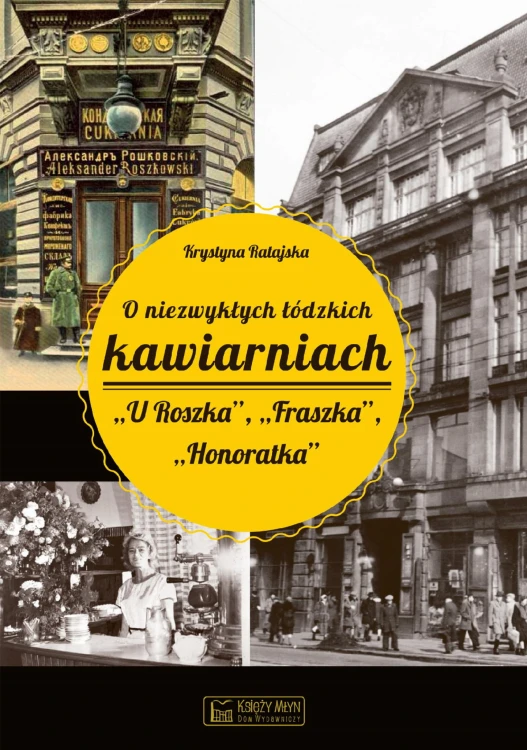 O niezwykłych łódzkich kawiarniach U Roszka,...