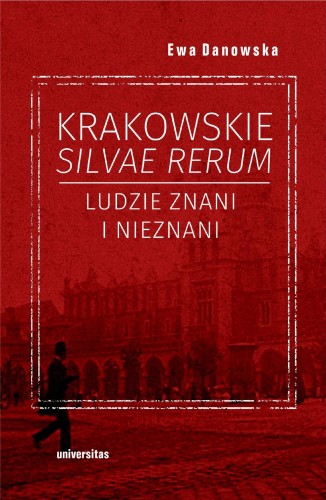 Krakowskie silvae rerum. Ludzie znani i nieznani