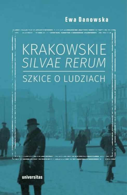 Krakowskie silvae rerum. Szkice o ludziach wyd. 2