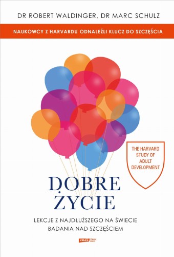 Dobre życie. Lekcje z najdłuższego na świecie...