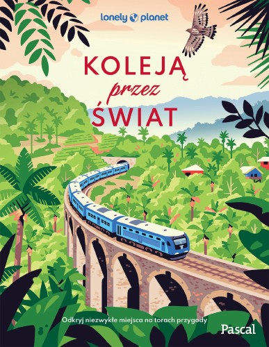 Koleją przez świat. Odkryj niezwykłe miejsca...