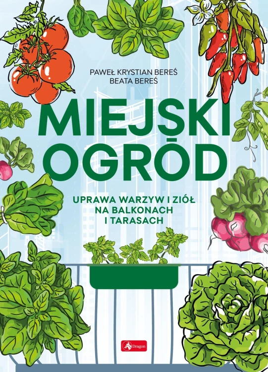 Miejski ogród. Uprawa warzyw i ziół na...