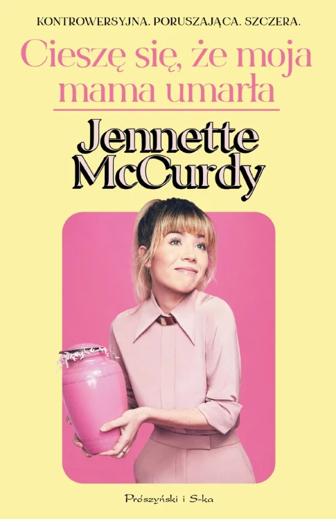 Cieszę się, że moja mama umarła, Jennette McCurdy