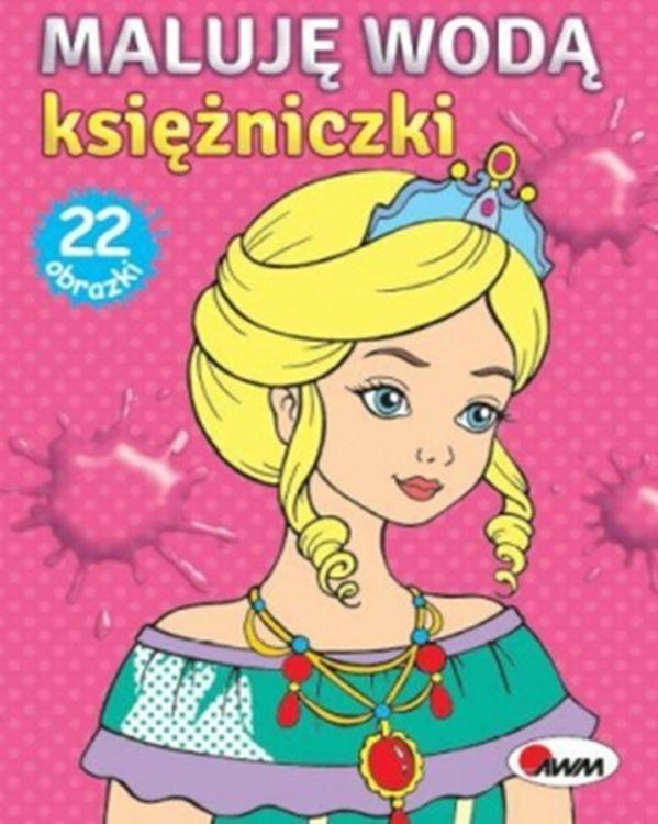 Księżniczki. Maluję wodą, Opracowanie zbiorowe