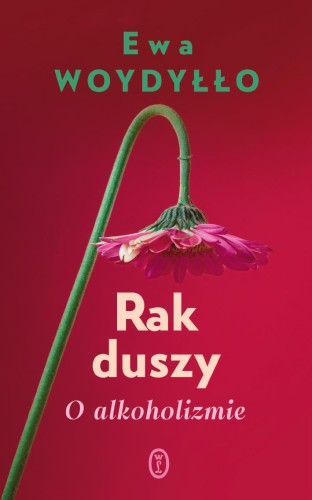 Rak duszy. O alkoholizmie wyd. 2023, Ewa Woydyłło