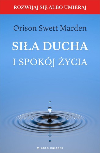 Siła ducha i spokój życia, Marden Orison Swett