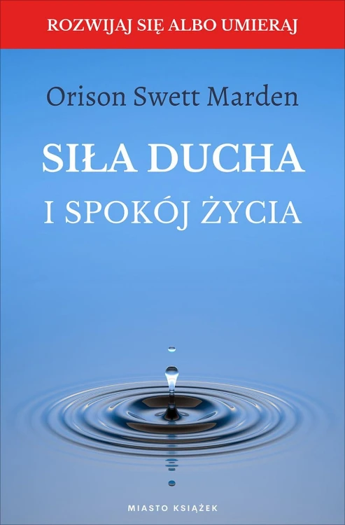 Siła ducha i spokój życia, Marden Orison Swett