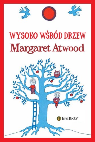 Wysoko wśród drzew, Margaret Atwood