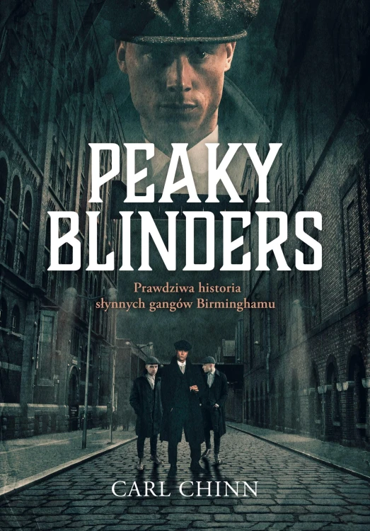 Peaky Blinders. Prawdziwa historia słynnych...
