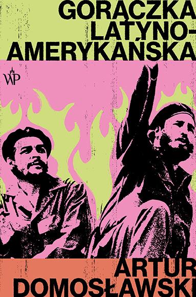 Gorączka latynoamerykańska, Artur Domosławski