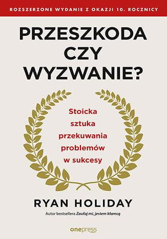 Przeszkoda czy wyzwanie? Stoicka sztuka...