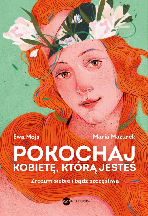 Pokochaj kobietę, którą jesteś. Zrozum siebie...