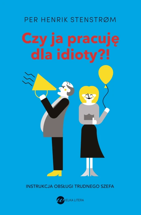 Czy ja pracuję dla idioty?! Instrukcja obsługi...