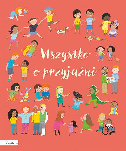 Wszystko o przyjaźni wyd. 2023, Felicity Brooks