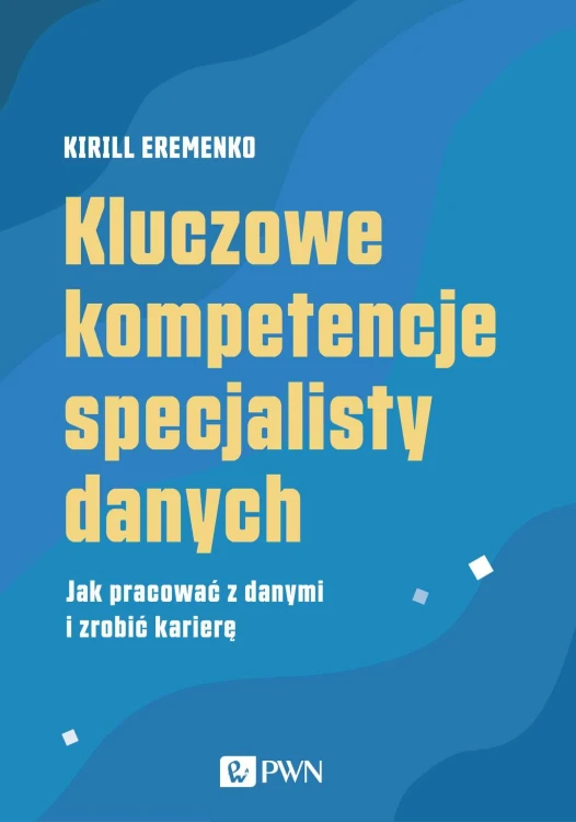 Kluczowe kompetencje specjalisty danych. Jak...