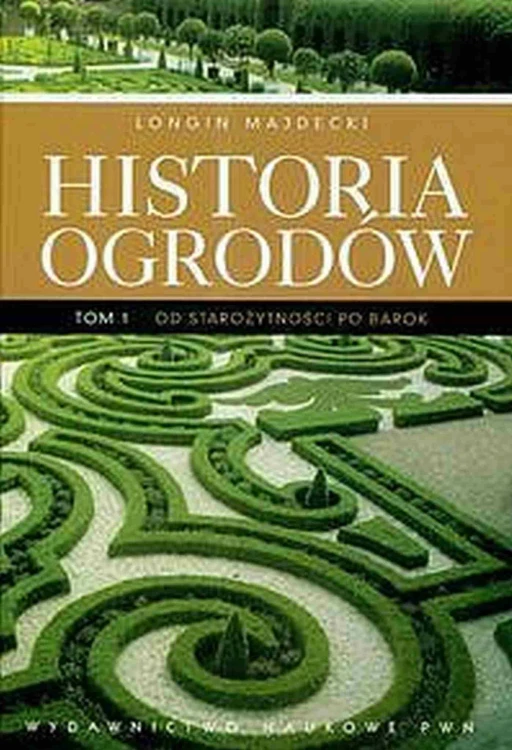 Historia ogrodów. Tom 1 wyd. 2022, Longin Majdecki