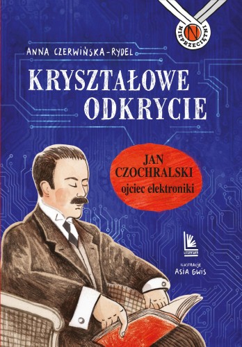 Kryształowe odkrycie. Jan Czochralski - ojciec...
