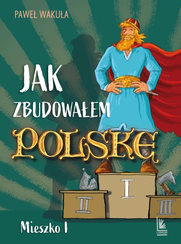Jak zbudowałem Polskę. Mieszko I. A to historia!