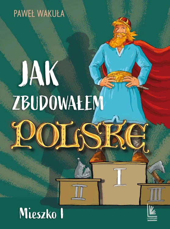Jak zbudowałem Polskę. Mieszko I. A to historia!