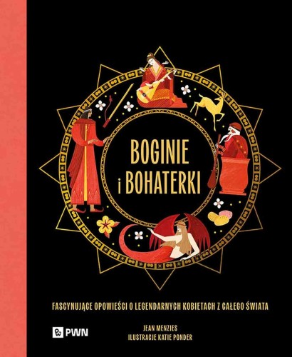 Boginie i bohaterki. Fascynujące opowieści o...
