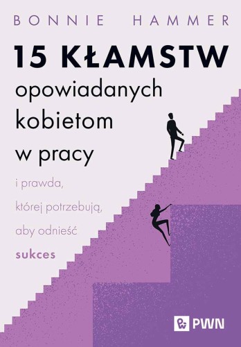 15 kłamstw opowiadanych kobietom w pracy i...