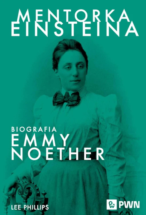 Mentorka Einsteina. Biografia Emmy Noether