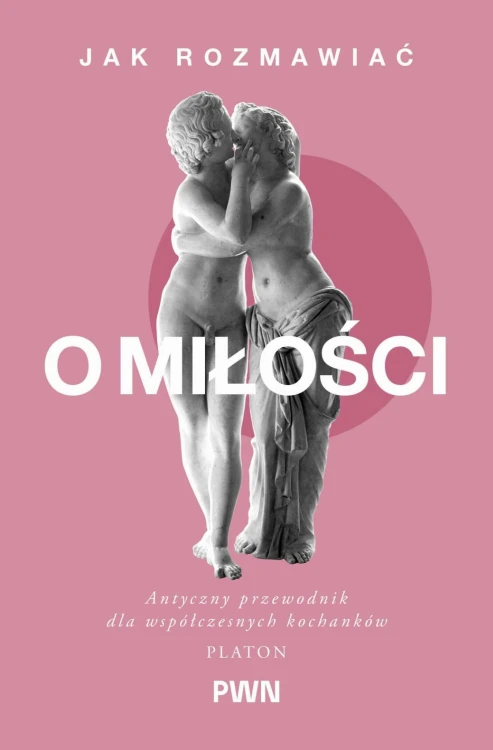 Jak rozmawiać o miłości. Antyczny przewodnik...