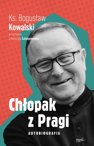 Chłopak z Pragi. Autobiografia. Ks. Bogusław...