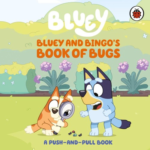 Bluey. Bluey and Bingo's Book of Bugs