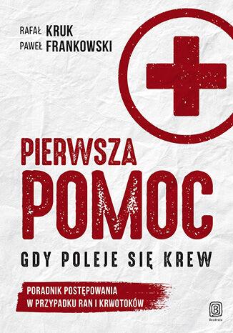 Pierwsza pomoc. Gdy poleje się krew. Poradnik...