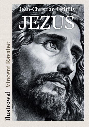 JEZUS Opowieść o życiu Mistrza z Nazarethu