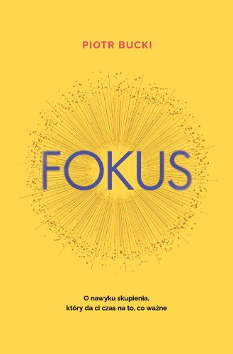 Fokus. O nawyku skupienia, który da ci czas na...