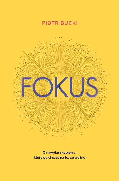 Fokus. O nawyku skupienia, który da ci czas na...