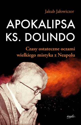 Apokalipsa ks. Dolindo. Czasy ostateczne...