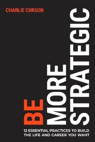 Be More Strategic. 12 essential practices to...