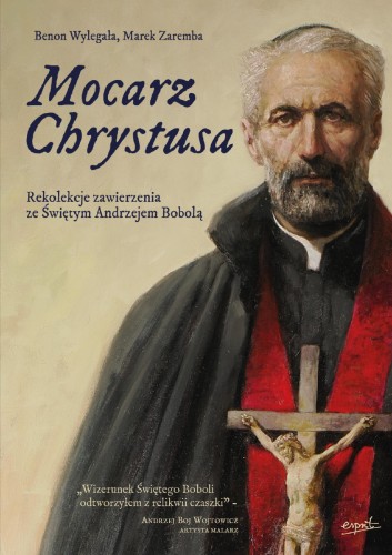 Mocarz Chrystusa. Rekolekcje zawierzenia ze...