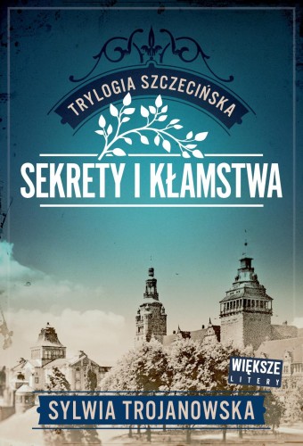 Sekrety i kłamstwa. Trylogia szczecińska. Tom...
