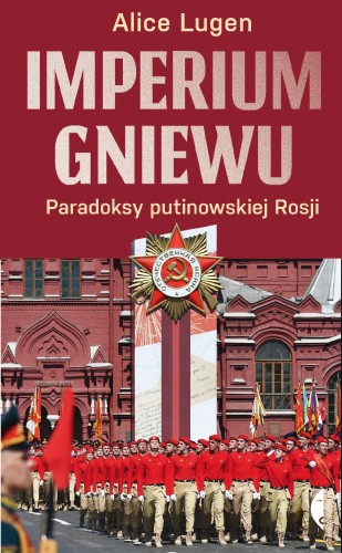 Imperium gniewu. Paradoksy putinowskiej Rosji