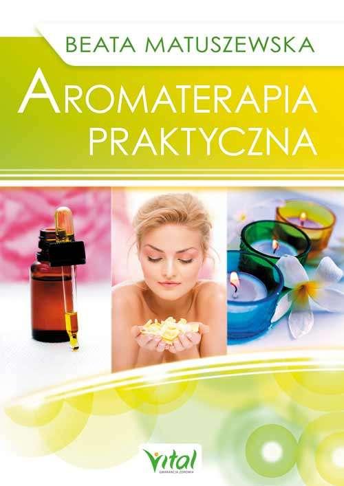 Aromaterapia praktyczna wyd. 2, Beata Matuszewska