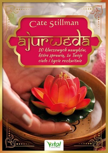 Ajurweda. 10 kluczowych nawyków, które...